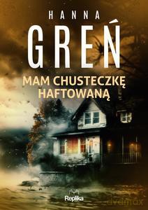 Śmiertelne wyliczanki (Tom 1) Mam chusteczkę haftowaną - Hanna Greń [KSIĄŻKA]