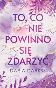 To, co nie powinno się zdarzyć - Daria Darkss [KSIĄŻKA]