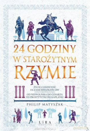 24 godziny w starożytnym Rzymie - Philip Matyszak [KSIĄŻKA]