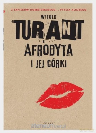 Afrodyta i jej córki. Z zapisków domniemanego... - Witold Turant [KSIĄŻKA]