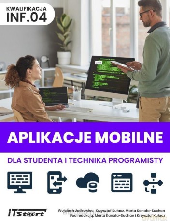 Aplikacje mobilne dla studenta i technika... - Wojciech Jaśkowiec, Krzysztof Kułacz, Marta Kanafa-Suchan [KSIĄŻKA]