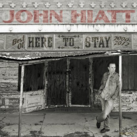 John Hiatt: Here To Stay - Best Of 2000-2012 [CD]