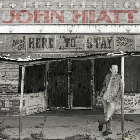 John Hiatt: Here To Stay - Best Of 2000-2012 [CD]