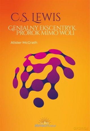 C.S. Lewis. Genialny ekscentryk, prorok mimo woli - Alister McGrath [KSIĄŻKA]