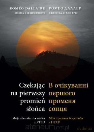 Czekając na pierwszy promień słońca - Romeo Dallaire, Jessica Dee Humphreys [KSIĄŻKA]