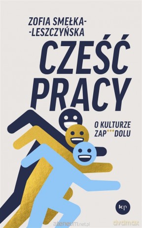 Cześć pracy. O kulturze zapierdolu - Zofia Smełka-Leszczyńska [KSIĄŻKA]