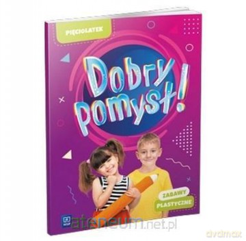 Dobry pomysł! Pięciolatek. Zabawy plastyczne [KSIĄŻKA]
