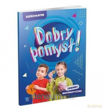 Dobry pomysł! Sześciolatek. Zabawy matematyczne [KSIĄŻKA]