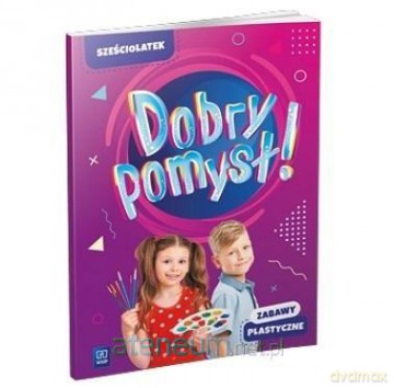 Dobry pomysł! Sześciolatek. Zabawy plastyczne [KSIĄŻKA]