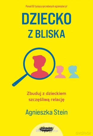 Dziecko z bliska - Agnieszka Stein, Agnieszka Stein, Agnieszka Stein, Agnieszka Stein [KSIĄŻKA]