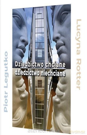 Dziedzictwo chciane - dziedzictwo niechciane - Piotr Legutko, Lucyna Rotter [KSIĄŻKA]