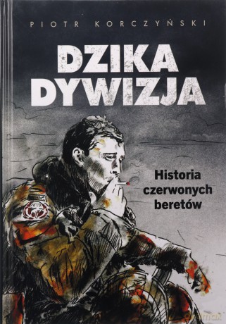 Dzika dywizja. Historia Czerwonych Beretów - Piotr Korczyński [KSIĄŻKA]