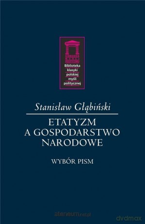 Etatyzm a gospodarstwo narodowe - Stanisław Głąbiński [KSIĄŻKA]