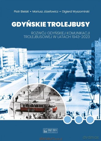 Gdyńskie trolejbusy - Piotr Bielski, Mariusz Józefowicz, Olgierd Wyszomirski [KSIĄŻKA]