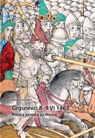 Grgurevci 89 VI 1463. Polska zemsta za Warnę - Jakub Juszyński [KSIĄŻKA]