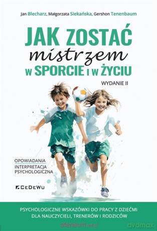 Jak zostać mistrzem w sporcie i w życiu - Jan Blecharz, Małgorzata Siekańska, Gershon Tenenbaum [KSIĄŻKA]