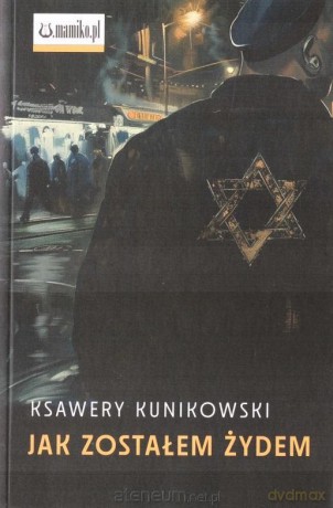 Jak zostałem Żydem - Ksawery Kunikowski [KSIĄŻKA]
