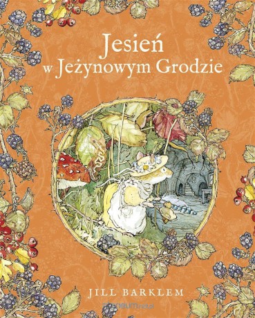 Jesień w Jeżynowym Grodzie - Jill Barklem, Katarzyna Szczepańska-Kowalczuk [KSIĄŻKA]