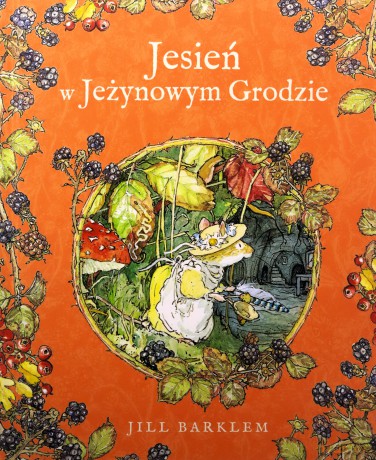 Jesień w Jeżynowym Grodzie - Jill Barklem, Katarzyna Szczepańska-Kowalczuk [KSIĄŻKA]