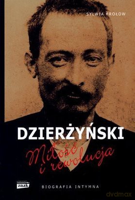 Dzierżyński. Miłość i rewolucja. Biografia intymna - Sylwia Frołow [KSIĄŻKA]