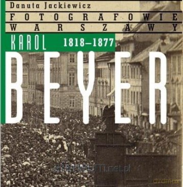 Karol Beyer 1818-1877 - Danuta Jackiewicz [KSIĄŻKA]