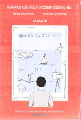 Kompas edukacji wczesniszkolnej klas 3 - Beata Szymańska, Radosław Szymański [KSIĄŻKA]