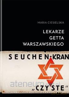 Lekarze getta warszawskiego - Maria Ciesielska [KSIĄŻKA]