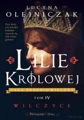 Lilie królowej (Tom 4) Wilczyce DL - Lucyna Olejniczak [KSIĄŻKA]