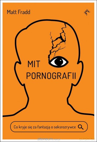 Mit pornografii. Co kryje się za fantazją.. - Matt Fradd [KSIĄŻKA]