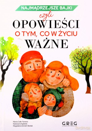 Najmądrzejsze bajki, czyli opowieści o tym, co... - Marta Calik-Tomera, Katarzyna Kądziela, Magdalena Schatt-Skotak [KSIĄŻKA]