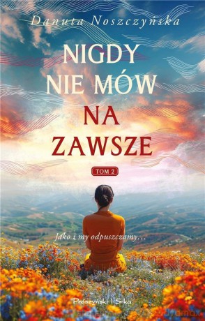 Nigdy nie mów na zawsze (Tom 2) - Danuta Noszczyńska [KSIĄŻKA]