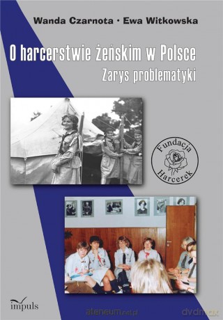 O harcerstwie żeńskim w Polsce. Zarys problematyki - Wanda Czarnota, Ewa Witkowska [KSIĄŻKA]