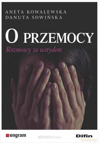 O przemocy. Rozmowy ze wstydem - Aneta Kowalewska Danuta Sowińska [KSIĄŻKA]