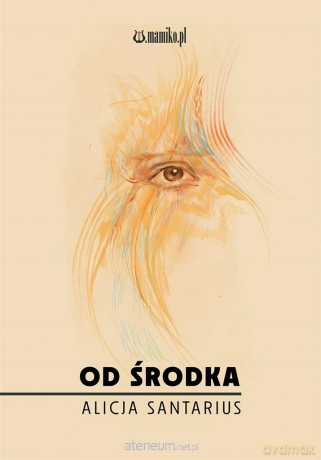 Od środka - Alicja Santarius [KSIĄŻKA]