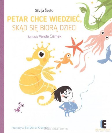 Petar chce wiedzieć, skąd się biorą dzieci - Silvija Sesto [KSIĄŻKA]