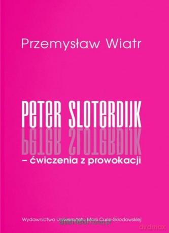 Peter Sloterdijk - ćwiczenia z prowokacji - Przemysław Wiatr [KSIĄŻKA]