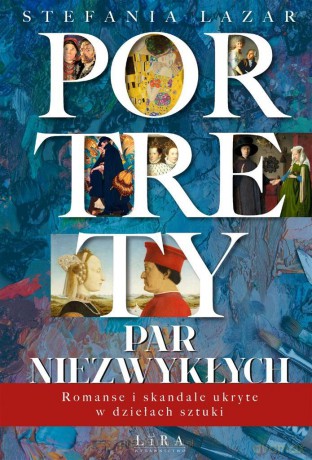 Portrety par niezwykłych. Romanse i skandale.. - Stefania Lazar [KSIĄŻKA]
