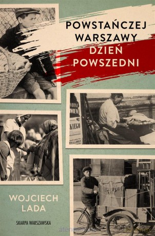Powstańczej Warszawy dzień powszedni - Wojciech Lada [KSIĄŻKA]