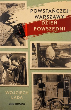 Powstańczej Warszawy dzień powszedni - Wojciech Lada [KSIĄŻKA]