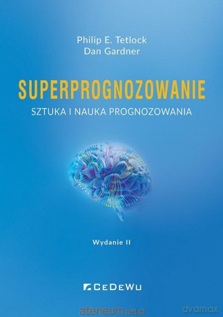 Superprognozowanie. Sztuka i nauka prognozowania - Philip E. Tetlock, Dan Gardner [KSIĄŻKA]