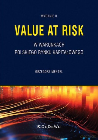 Value at Risk w warunkach polskiego rynku.. - Grzegorz Mentel [KSIĄŻKA]