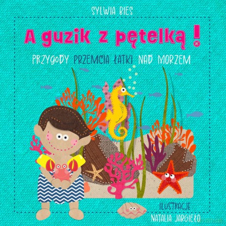 A guzik z pętelką! Przygody Przemcia Łatki nad morzem - Sylwia Bies, Natalia Jargieło [KSIĄŻKA]
