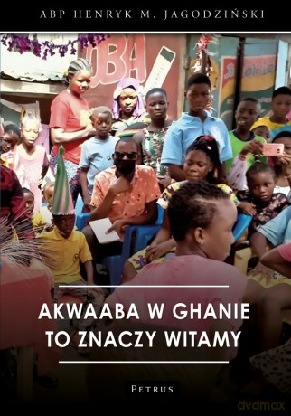 Akwaaba w Ghanie to znaczy witamy - Jagodziński Henryk [KSIĄŻKA]
