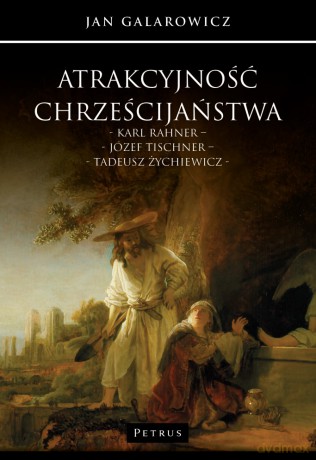 Atrakcyjność chrześcijaństwa - Jan Galarowicz [KSIĄŻKA]