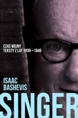 Czas wojny. Teksty z lat 1939-1945. Kulturowy krytycyzm jidysz i jidyszkajtu - Isaac Bashevic Singer [KSIĄŻKA]