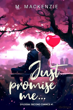 Just promise me... Dylogia Second Chance (Tom 1) - M. Mackenzie [KSIĄŻKA]