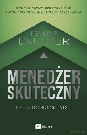 Menedżer skuteczny. Efektywności można się nauczyć - Peter F. Drucker [KSIĄŻKA]
