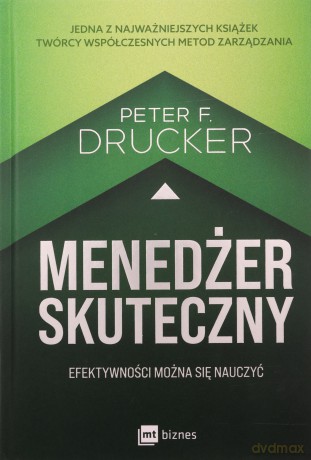 Menedżer skuteczny. Efektywności można się nauczyć - Peter F. Drucker [KSIĄŻKA]