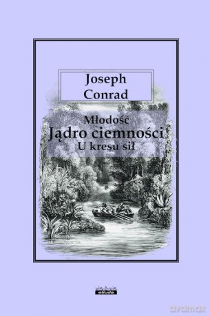 Młodość. Jądro ciemności. U kresu sił - Joseph Conrad [KSIĄŻKA]