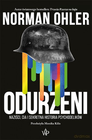 Odurzeni. Naziści, CIA i sekretna historia psychodelików - Norman Ohler [KSIĄŻKA]